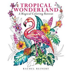 Tropical Wonderland: A Magical Coloring Retreat - A Calming Coloring Book of Rai